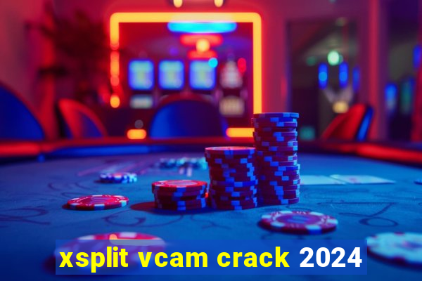 xsplit vcam crack 2024